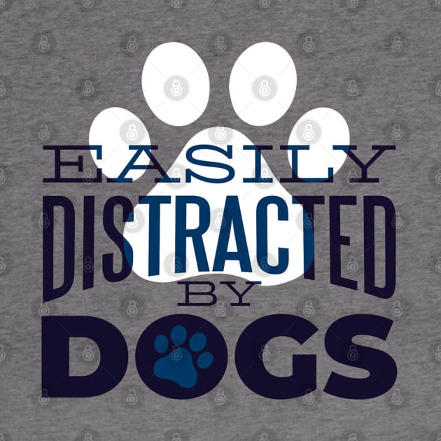 Easily Distracted By Dogs - Dog Lover by Artistic muss